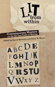 Title: Lit from Within: Contemporary Masters on the Art and Craft of Writing, Author: Kevin Haworth