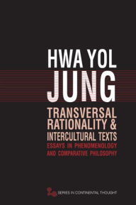Title: Transversal Rationality and Intercultural Texts: Essays in Phenomenology and Comparative Philosophy, Author: Hwa Yol Jung