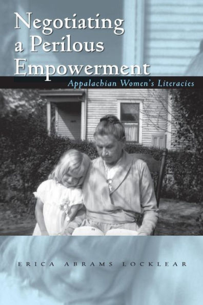 Negotiating a Perilous Empowerment: Appalachian Women's Literacies