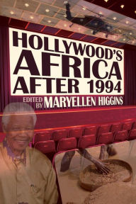 Title: Hollywood's Africa after 1994, Author: MaryEllen Higgins