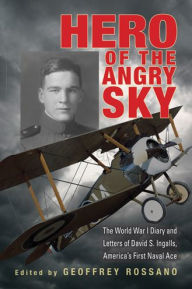 Title: Hero of the Angry Sky: The World War I Diary and Letters of David S. Ingalls, America's First Naval Ace, Author: David S. Ingalls