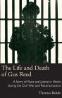 The Life and Death of Gus Reed: A Story of Race and Justice in Illinois during the Civil War and Reconstruction