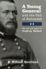 A Young General and the Fall of Richmond: The Life and Career of Godfrey Weitzel