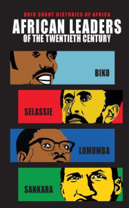 Title: African Leaders of the Twentieth Century: Biko, Selassie, Lumumba, Sankara, Author: Lindy Wilson