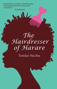 Title: The Hairdresser of Harare: A Novel, Author: Tendai Huchu