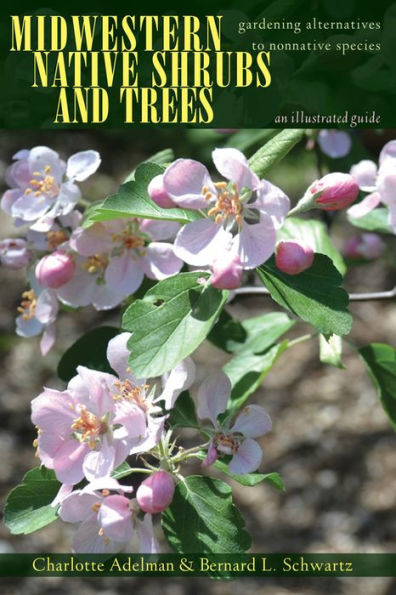 Midwestern Native Shrubs and Trees: Gardening Alternatives to Nonnative Species: An Illustrated Guide