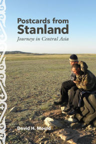 Title: Postcards from Stanland: Journeys in Central Asia, Author: David H. Mould