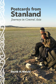 Title: Postcards from Stanland: Journeys in Central Asia, Author: David H. Mould