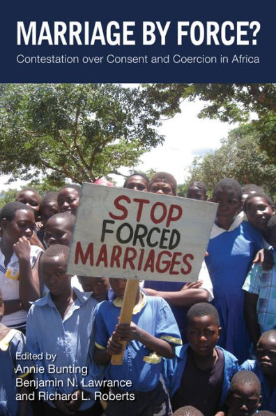 Marriage by Force?: Contestation over Consent and Coercion in Africa