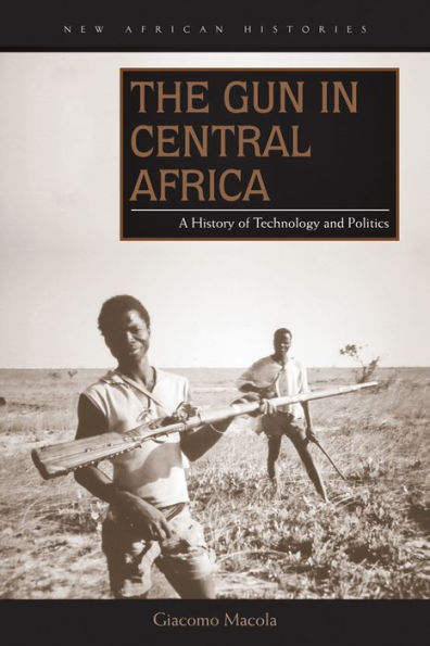 The Gun Central Africa: A History of Technology and Politics