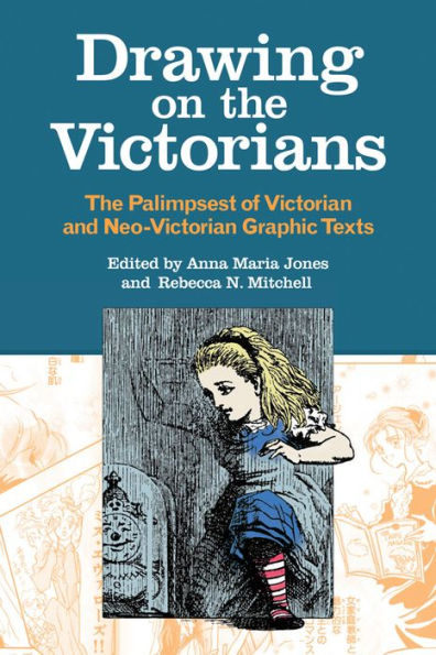 Drawing on the Victorians: The Palimpsest of Victorian and Neo-Victorian Graphic Texts