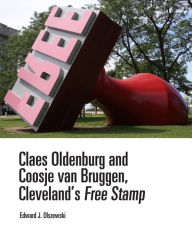 Title: Claes Oldenburg and Coosje van Bruggen, Cleveland's Free Stamp: Cleveland's Free Stamp, Author: Edward J. Olszewski