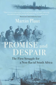 Title: Promise and Despair: The First Struggle for a Non-Racial South Africa, Author: Martin Plaut