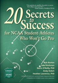 Title: 20 Secrets to Success for NCAA Student-Athletes Who Won't Go Pro, Author: Rick Burton