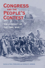 Title: Congress and the People's Contest: The Conduct of the Civil War, Author: Paul Finkelman