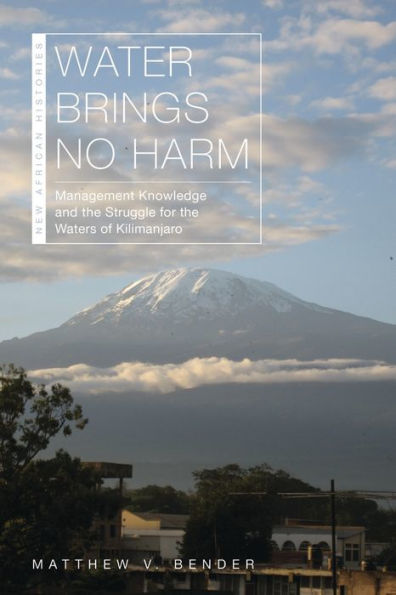 Water Brings No Harm: Management Knowledge and the Struggle for Waters of Kilimanjaro
