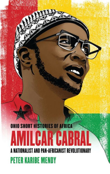 Amílcar Cabral: A Nationalist and Pan-Africanist Revolutionary