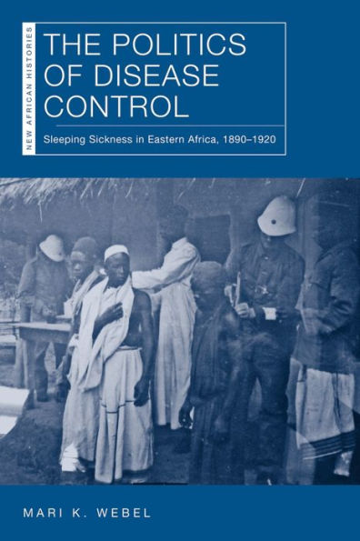 The Politics of Disease Control: Sleeping Sickness Eastern Africa, 1890-1920