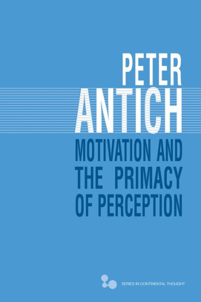 Motivation and the Primacy of Perception: Merleau-Ponty's Phenomenology Knowledge