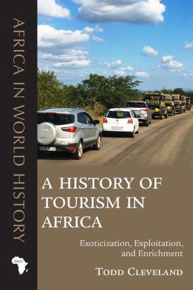 A History of Tourism Africa: Exoticization, Exploitation, and Enrichment