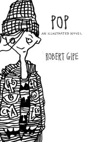 Title: Pop: An Illustrated Novel, Author: Robert Gipe