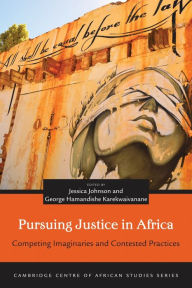 Title: Pursuing Justice in Africa: Competing Imaginaries and Contested Practices, Author: Jessica Johnson