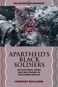 Apartheid's Black Soldiers: Un-national Wars and Militaries in Southern Africa