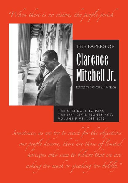 the Papers of Clarence Mitchell Jr., Volume V: Struggle to Pass 1957 Civil Rights Act, 1955-1958