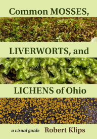 Free ebook download without sign up Common Mosses, Liverworts, and Lichens of Ohio: A Visual Guide