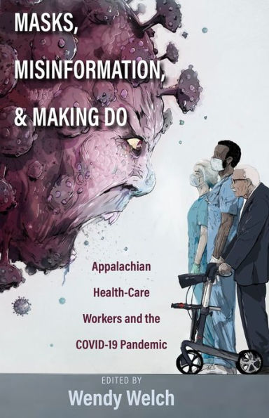 Masks, Misinformation, and Making Do: Appalachian Health-Care Workers the COVID-19 Pandemic