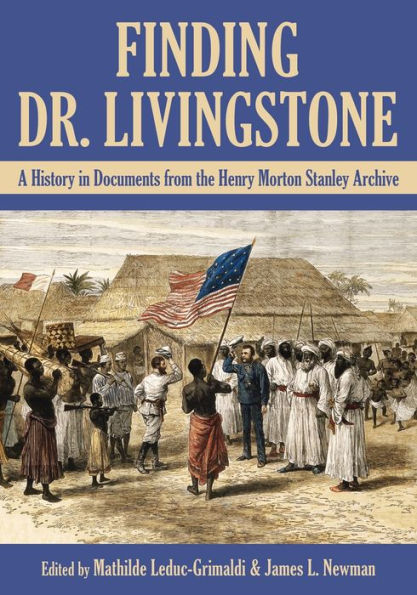 Finding Dr. Livingstone: A History Documents from the Henry Morton Stanley Archives