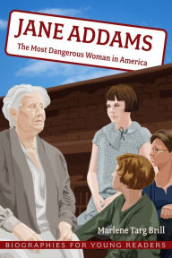 Title: Jane Addams: The Most Dangerous Woman in America, Author: Marlene Targ Brill