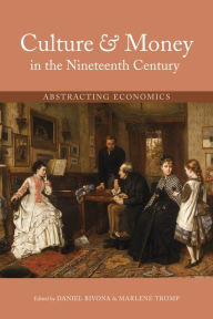 Title: Culture and Money in the Nineteenth Century: Abstracting Economics, Author: Daniel Bivona