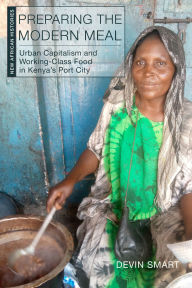 Free book download scribb Preparing the Modern Meal: Urban Capitalism and Working-Class Food in Kenya's Port City by Devin Smart 9780821426227 PDB DJVU English version