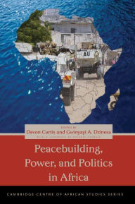 Title: Peacebuilding, Power, and Politics in Africa, Author: Devon Curtis