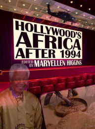 Title: Hollywood's Africa after 1994, Author: MaryEllen Higgins