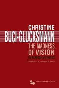 Title: The Madness of Vision: On Baroque Aesthetics, Author: Christine Buci-Glucksmann