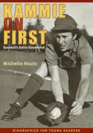 Title: Kammie on First: Baseball's Dottie Kamenshek, Author: Michelle Houts