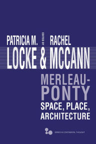 Title: Merleau-Ponty: Space, Place, Architecture, Author: Patricia M. Locke