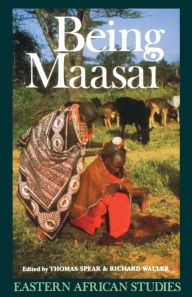 Title: Being Maasai: Ethnicity and Identity In East Africa, Author: Thomas Spear