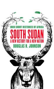 Title: South Sudan: A New History for a New Nation, Author: Douglas H. Johnson