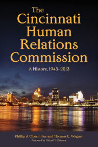 Title: The Cincinnati Human Relations Commission: A History, 1943-2013, Author: Phillip J. Obermiller