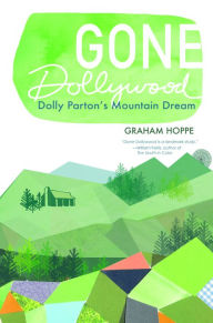 Title: Gone Dollywood: Dolly Parton's Mountain Dream, Author: Graham Hoppe