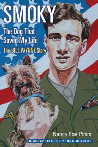 Title: Smoky, the Dog That Saved My Life: The Bill Wynne Story, Author: Nancy Roe Pimm