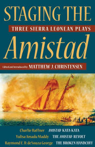 Title: Staging the Amistad: Three Sierra Leonean Plays, Author: Charlie Haffner