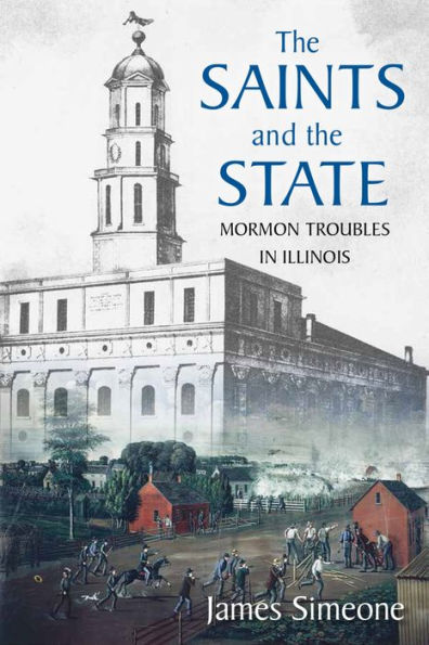 The Saints and the State: The Mormon Troubles in Illinois