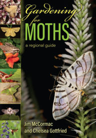 Title: Gardening for Moths: A Regional Guide, Author: Jim McCormac