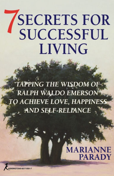 7 Secrets for Successful Living: Tapping the Wisdom of Ralph Waldo Emerson to Achieve Love, Happiness, and Self- Reliance