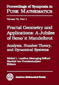 Title: Fractal Geometry and Applications: A Jubilee of Benoit Mandelbrot - Analysis, Number Theory, and Dynamical Systems, Author: Benoit B. Mandelbrot