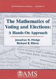Title: The Mathematics of Voting and Elections: A Hands-On Approach / Edition 1, Author: Jonathan K. Hodge